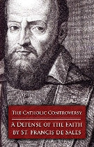 The Catholic Controversy, The a defense of the faith st francis de sales.