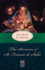 For Sermons of St. Francis de Sales for Advent and Christmas, the sermons of st francis de sales.
